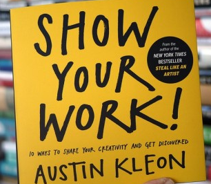 Austin Kleon's new book, Show Your Work! 